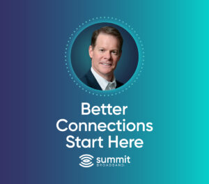 A message from Kurt van Wagenen, CEO of Summit Broadband